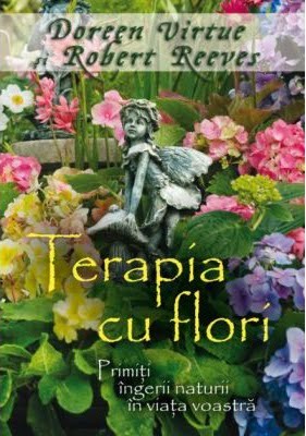 Terapia cu flori - Doreen Virtue, Robert Reeves - Editura Adevar Divin
