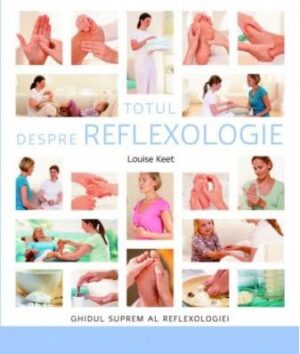 Totul despre reflexologie - Louise Keet - Editura Adevar Divin