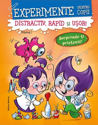 Experimente pentru copii, distractiv, rapid si usor - Volumul I - Editura Nomina