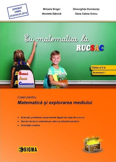 Cu matematica la rucsac - Caiet pentru matematicasi explorarea mediului - Mihaela Singer, Nicoleta Stanica - Editura Sigma