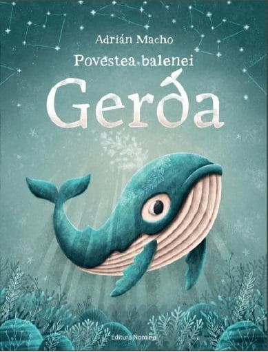 Povestea balenei Gerda - Adrian Macho - Editura Nomina