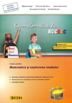 Cu matematica la rucsac - Caiet pentru matematica si explorarea mediului - Mihaela Singer, Petronela Vali Slavu - Editura Sigma