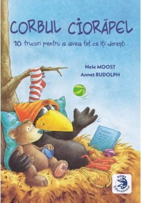Corbul Ciorapel - 10 trucuri pentru a avea tot ce iti doresti - Nele Moost, Annet Rudolph - Editura Sigma