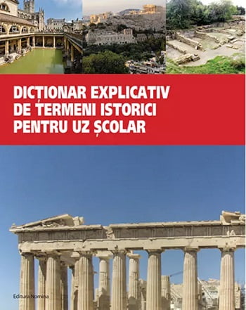 Dictionar explicativ de termeni istorici pentru uz scolar - Liviu Lazar, Felicia Adascalitei - Editura Nomina