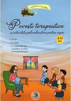 Povesti terapeutice si activitati psihoeducative pentru copii (4-10ani) - Andreea Ciocalteu - Editura Sigma