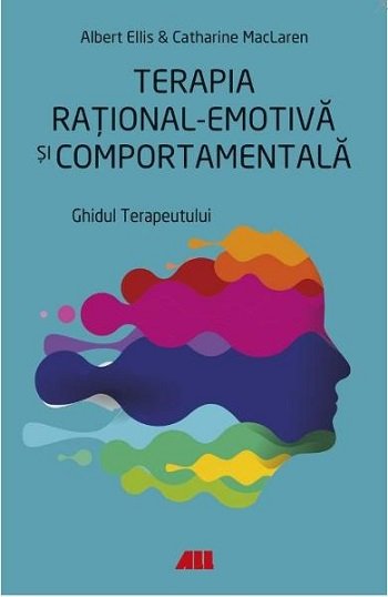 Terapia rational-emotiva si comportamentala - Albert Ellis, Catharine MacLaren - Editura ALL