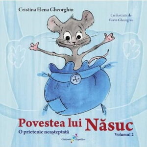 Povestea lui Nasuc - O prietenie neasteptata - Vol. 2 - Cristina Elena Gheorghiu - Editura Galaxia Copiilor