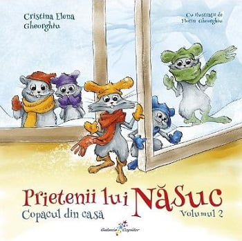 Prietenii lui Nasuc - Copacul din casa - Cristina Elena Gheorghiu - Editura Galaxia Copiilor