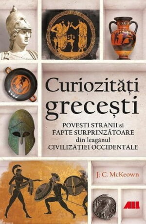 Curiozitati grecesti - J.C. McKeown - Editura ALL