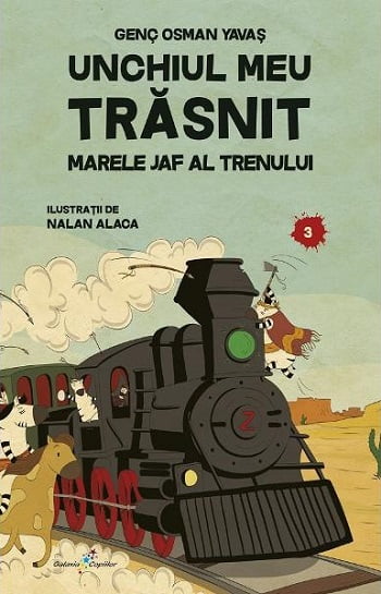 Unchiul meu trasnit - Marele jaf al trenului - Genc Osman Yavas - Editura Galaxia Copiilor