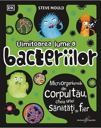 Uimitoarea lume a bacteriilor - Steve Mould - Editura Galaxia Copiilor