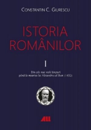 Istoria Romanilor - Constantin C. Giurescu - Editura ALL