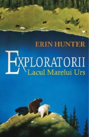 Exploratorii - Lacul Marelui Urs- Erin Hunter - Editura Galaxia Copiilor