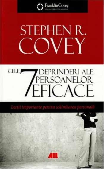 Cele 7 deprinderi ale persoanelor eficace - Stephen R. Covey - Editura ALL