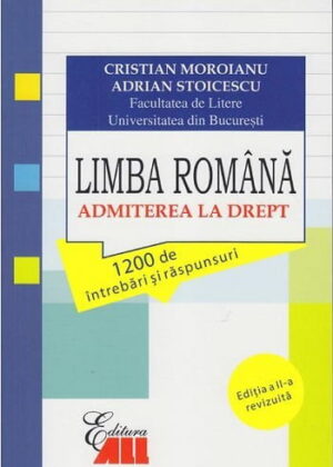 Limba romana - Admitere la drept - Cristian Moroianu, Adrian Stoicescu - Editura ALL