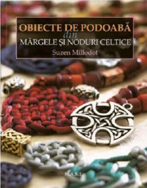 Obiecte de podoaba din margele si noduri celtice - Suzen Millodot - Editura M.A.S.T.