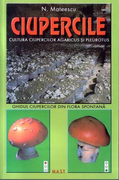 Cultura ciupercilor Agaricus si Pleurotus.Ghidul ciupercilor din flora spontana