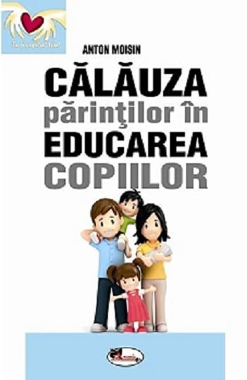 Calauza parintilor in educarea copiilor - Anton Moisin - Editura Aramis