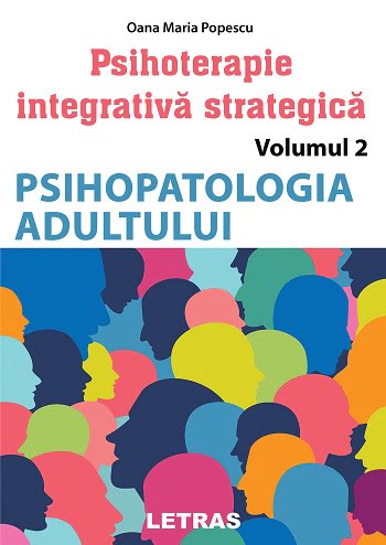 Psihoterapie integrativa strategica Vol. 2: Psihopatologia adultului - Oana Maria Popescu - Editura Letras