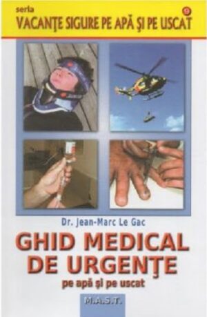 Ghid medical de urgente pe apa si pe uscat - Jean-Marc Le Gac - Editura M.A.S.T.