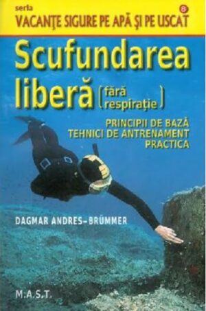 Scufundarea libera - Dagmar Andres-Brummer - Editura M.A.S.T.