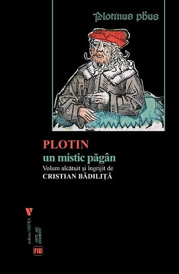 Plotin - un mistic pagan - volum ingrijit de Cristian Badilita - Editura Vremea
