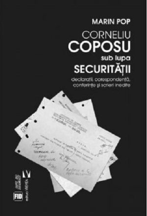 Corneliu Coposu sub lupa securitatii - Marin Pop - Editura Vremea