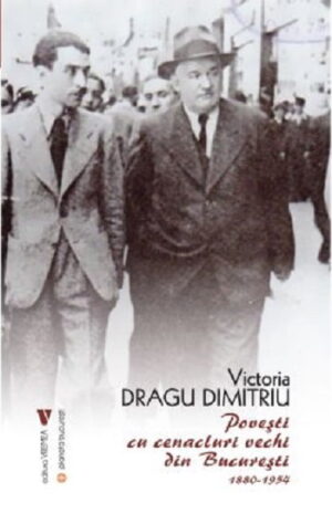 Povesti cu cenacluri vechi din Bucuresti - Victoria Dragu Dimitriu - Editura Vremea