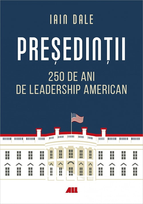 Presedintii. 250 de ani de leadership american