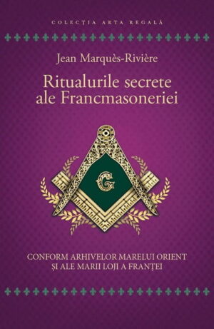 Ritualurile secrete ale Francmasoneriei