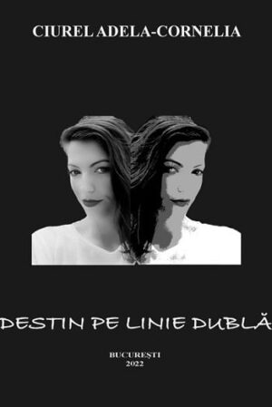 Destin pe linie dubla - Ciurel Adela-Cornelia - Editura Letras
