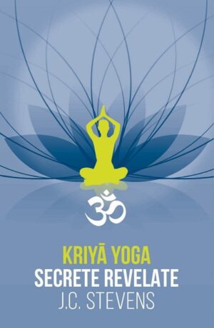 Kriya yoga. Secrete revelate. Manual teoretic
